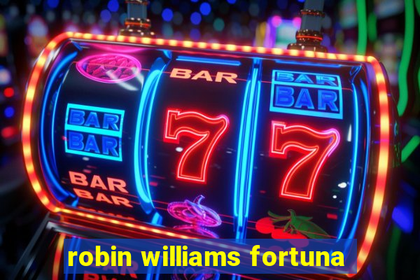 robin williams fortuna